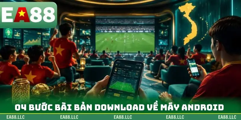 04 bước bài bản download về máy Android
