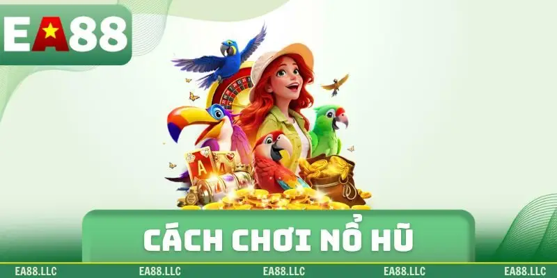 Cách chơi nổ hũ
