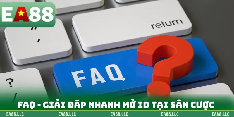 FAQ - Giải đáp nhanh mở ID tại sân cược