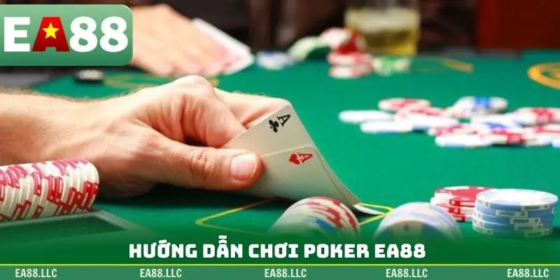 Hướng dẫn chơi Poker EA88