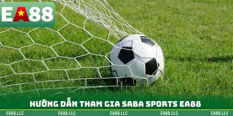 Hướng dẫn tham gia Saba Sports EA88