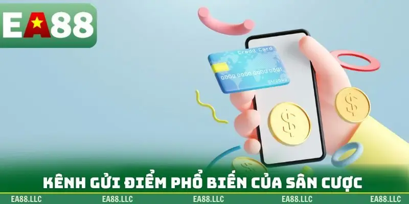 Kênh gửi điểm phổ biến của sân cược