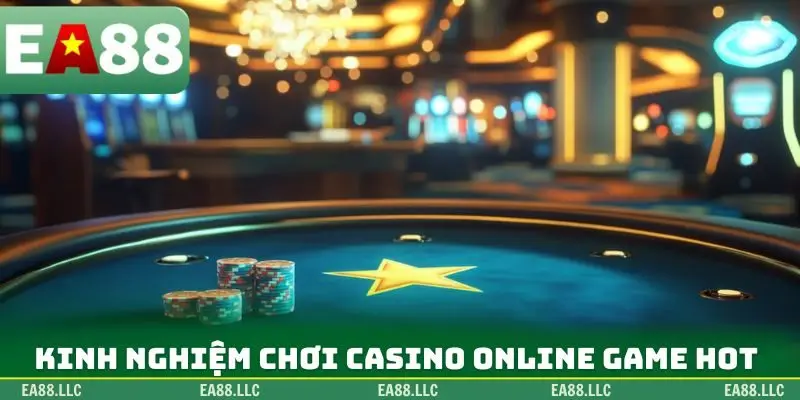 Kinh nghiệm chơi Casino online top game hot
