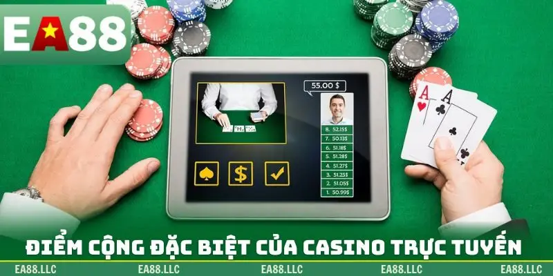 Loạt điểm cộng đặc biệt của Casino trực tuyến