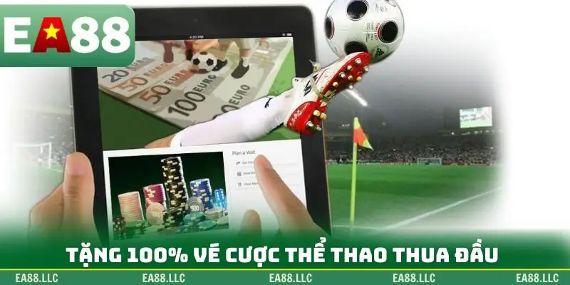 Tặng 100% vé cược thể thao thua đầu
