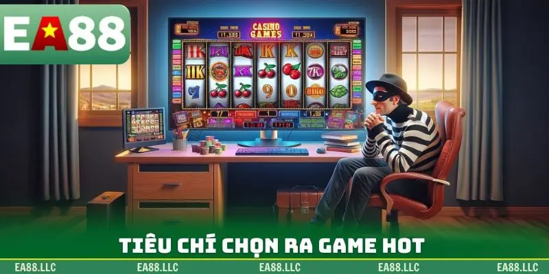 Tiêu chí chọn ra game hot