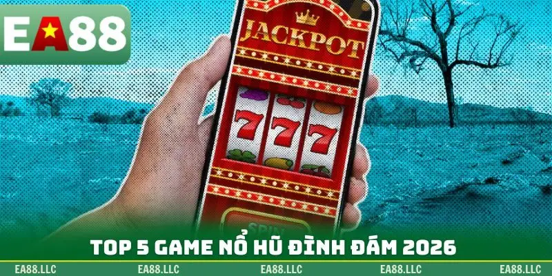 Top 5 game nổ hũ đình đám 2026