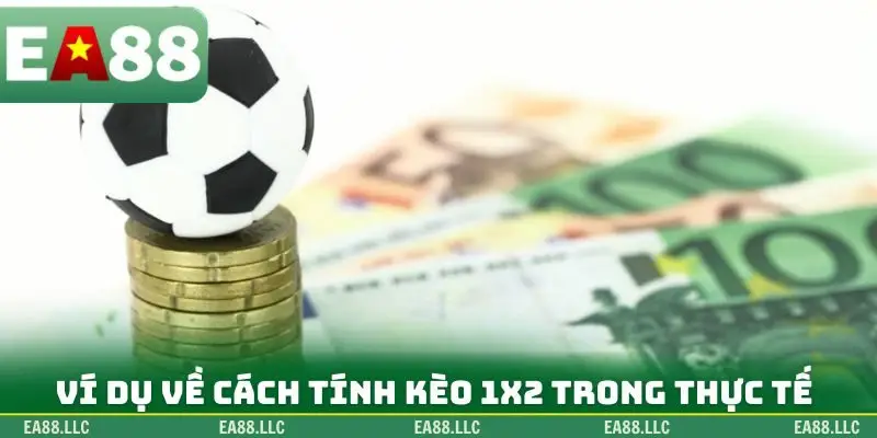 Ví dụ về cách tính kèo 1X2 trong thực tế